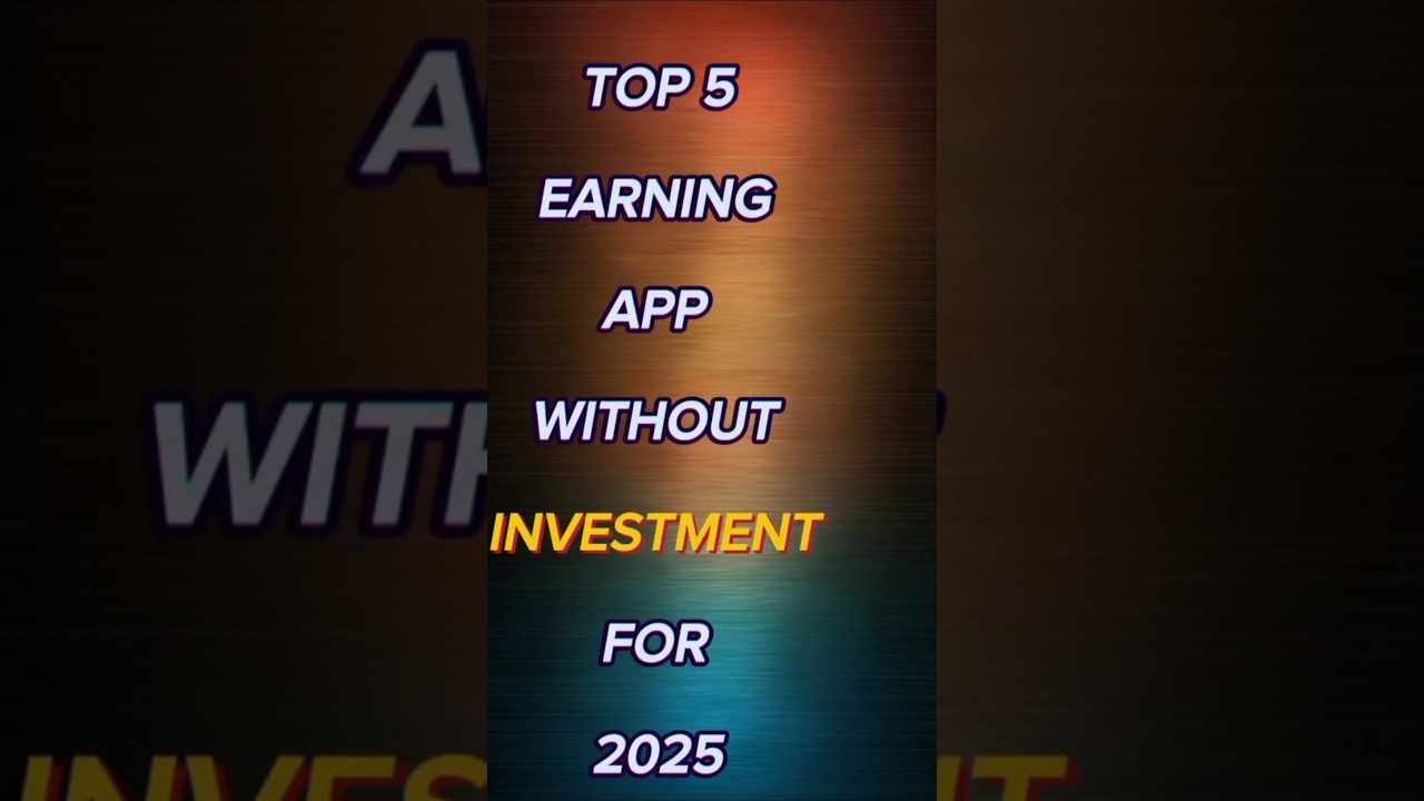 Best 5 earings app without investment For 2025 #bestearningapps #earningapp  #makemoneyonline #video