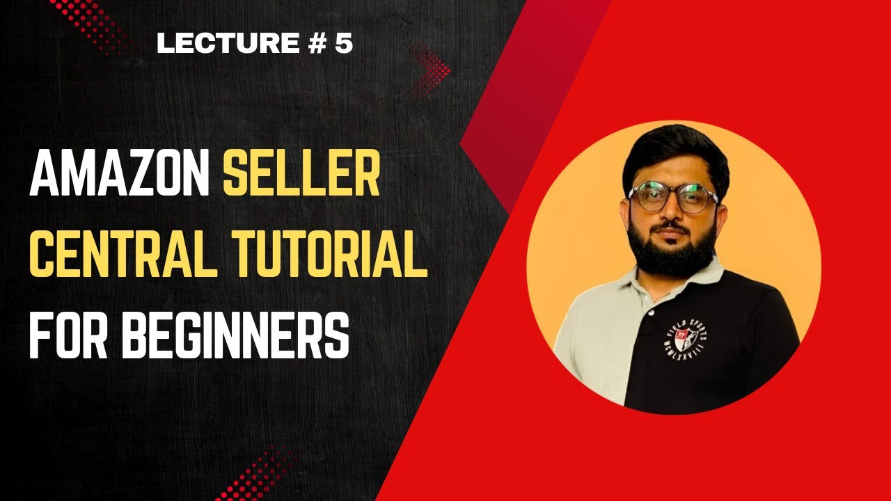 Amazon Seller Central Tutorial for Beginners: Complete Guide & Overview in 2025